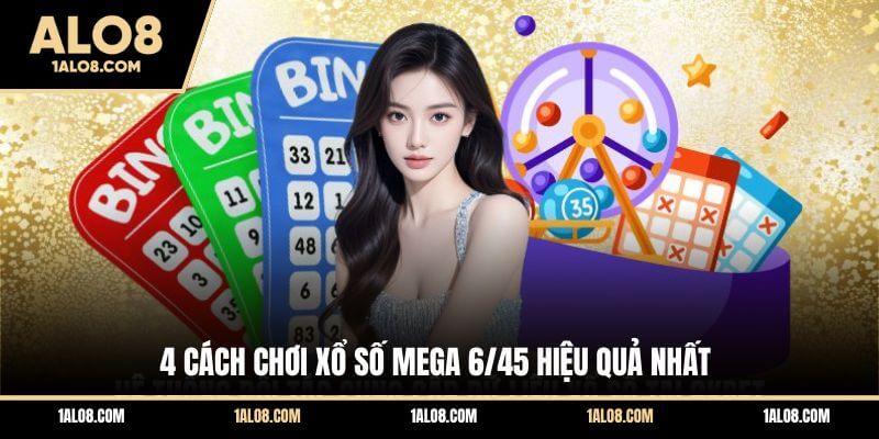 Cách Chơi Xổ Số Mega 6/45 - Quy Tắc Và Mẹo Cược 4 cách chơi xổ số Mega 6/45 hiệu quả nhất