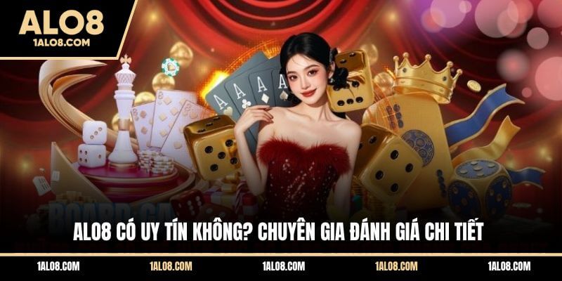 ALO8 Có Uy Tín Không? Chuyên Gia Đánh Giá Chi Tiết ALO8 Có Uy Tín Không? Chuyên Gia Đánh Giá Chi Tiết