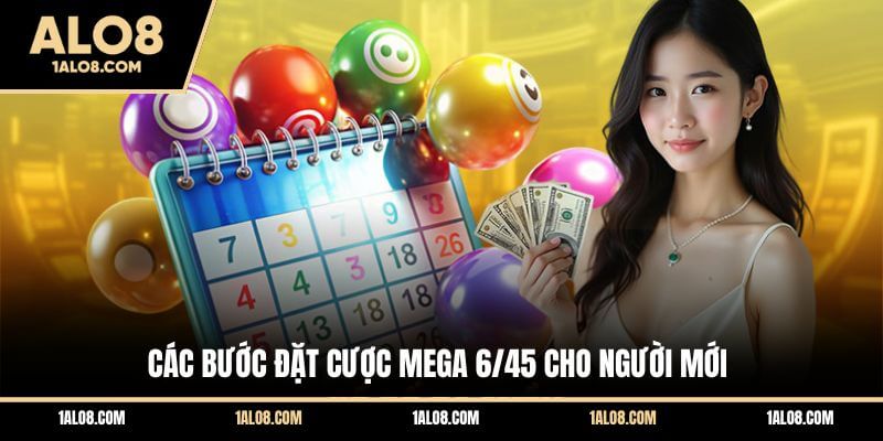 Cách Chơi Xổ Số Mega 6/45 - Quy Tắc Và Mẹo Cược Các bước đặt cược Mega 6/45 cho người mới