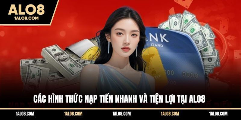 Các hình thức nạp tiền nhanh và tiện lợi tại ALO8