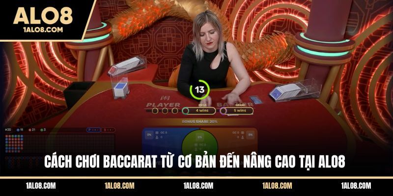 Cách Chơi Baccarat Từ Cơ Bản Đến Nâng Cao Tại ALO8 Cách Chơi Baccarat Từ Cơ Bản Đến Nâng Cao Tại ALO8
