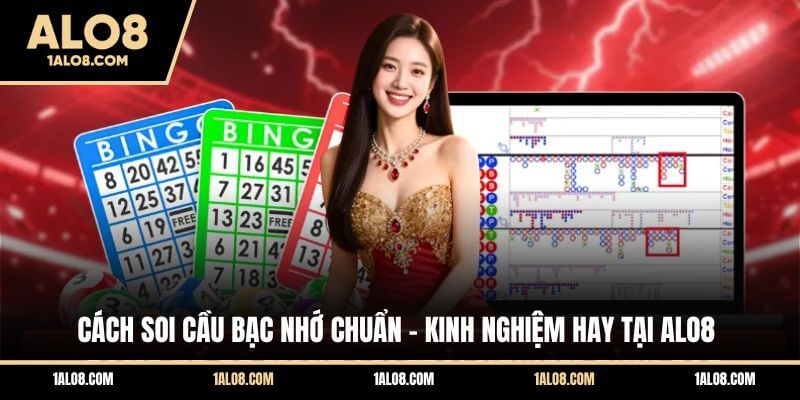 Cách Soi Cầu Bạc Nhớ Chuẩn - Kinh Nghiệm Hay Tại ALO8 Cách Soi Cầu Bạc Nhớ Chuẩn - Kinh Nghiệm Hay Tại ALO8
