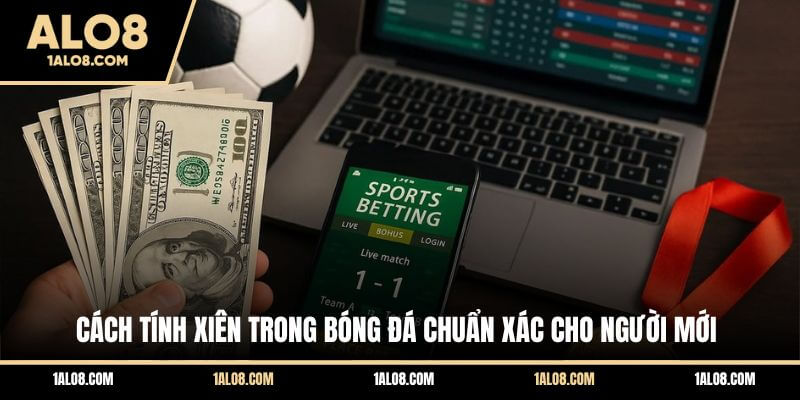 Cách Tính Xiên Trong Bóng Đá Chuẩn Xác Cho Người Mới Cách Tính Xiên Trong Bóng Đá Chuẩn Xác Cho Người Mới