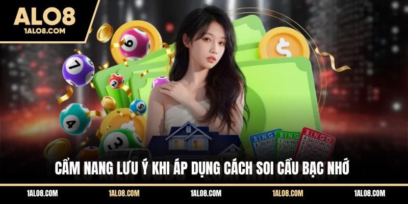 Cách Soi Cầu Bạc Nhớ Chuẩn - Kinh Nghiệm Hay Tại ALO8 Cẩm nang lưu ý khi áp dụng cách soi cầu bạc nhớ