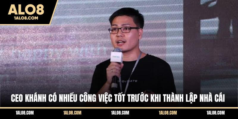 Ceo Tiến Khánh ALO8 - Doanh Nhân Với Thành Tựu Đáng Nể Ceo Khánh có nhiều công việc tốt trước khi thành lập nhà cái