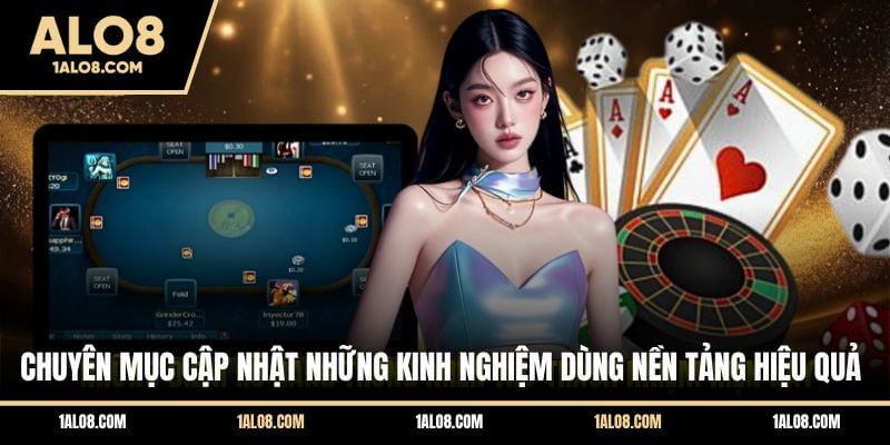 Chuyên mục cập nhật những kinh nghiệm dùng nền tảng hiệu quả
