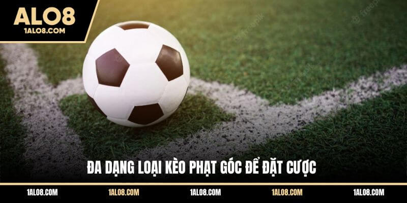 Kèo Phạt Góc Là Gì? Cẩm Nang Cá Cược Corners Toàn Tập Tại ALO8 Đa dạng loại kèo phạt góc để đặt cược