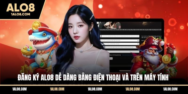 Đăng ký ALO8 dễ dàng bằng điện thoại và trên máy tính
