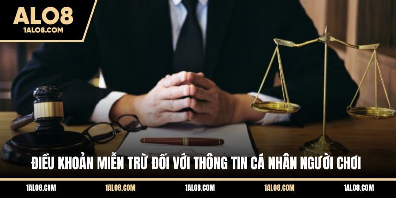 Miễn Trừ Trách Nhiệm ALO8 - Cập Nhật Quy Định Mới Điều khoản miễn trừ đối với thông tin cá nhân người chơi