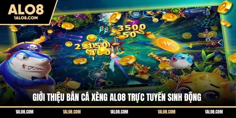 Bắn Cá Xèng ALO8 - Tựa Game Giải Trí Săn Thưởng Hấp Dẫn Giới thiệu bắn cá xèng ALO8 trực tuyến sinh động