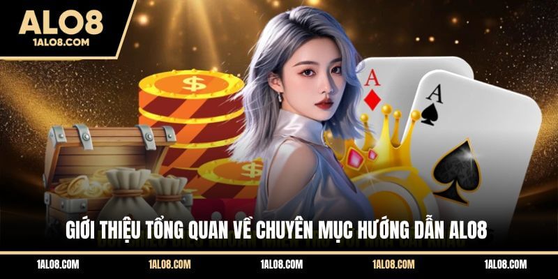 Giới thiệu tổng quan về chuyên mục hướng dẫn ALO8