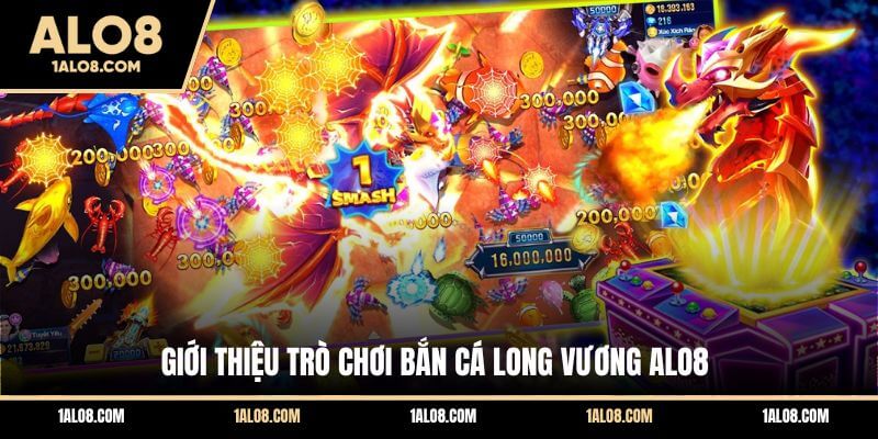 Bắn Cá Long Vương ALO8 - Siêu Phẩm Săn Thưởng Độc Đáo Giới thiệu trò chơi bắn cá Long Vương ALO8