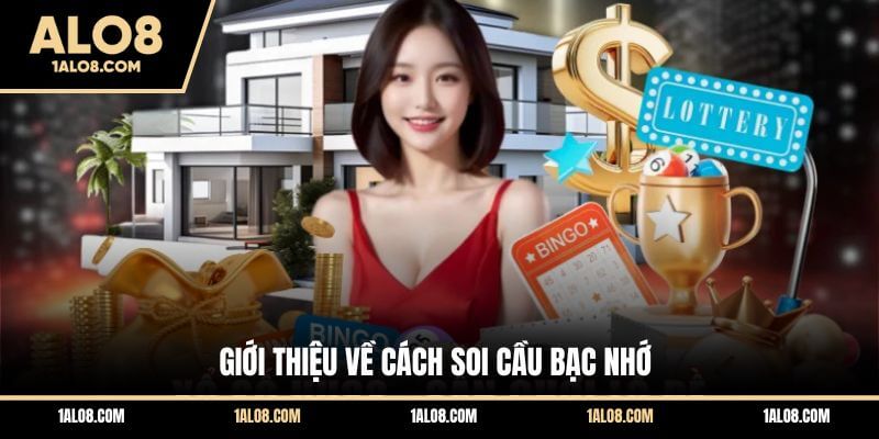 Cách Soi Cầu Bạc Nhớ Chuẩn - Kinh Nghiệm Hay Tại ALO8 Giới thiệu về cách soi cầu bạc nhớ