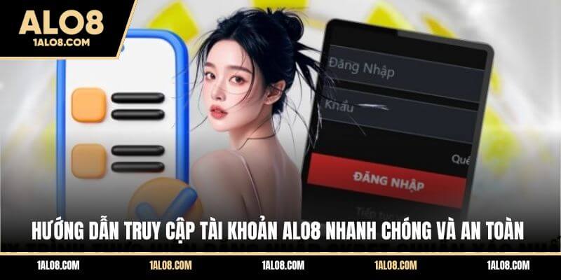 Hướng dẫn truy cập tài khoản ALO8 nhanh chóng và an toàn