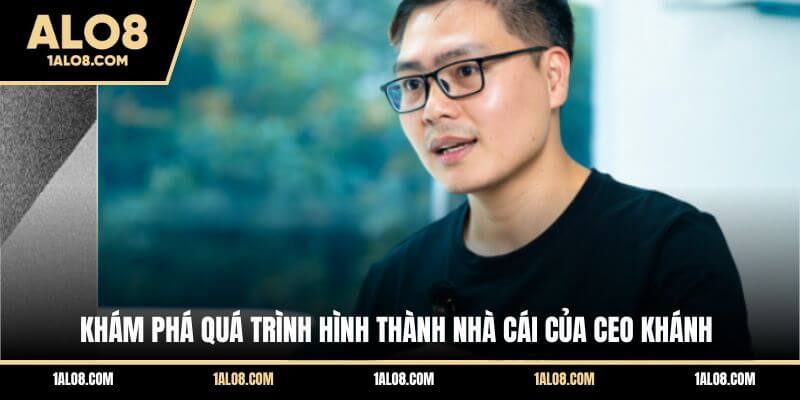 Ceo Tiến Khánh ALO8 - Doanh Nhân Với Thành Tựu Đáng Nể Khám phá quá trình hình thành nhà cái của Ceo Khánh