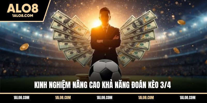 Kèo 3/4 Là Gì? Cách Đánh Handicap Nửa Một Cho Tân Thủ Kinh nghiệm nâng cao khả năng đoán kèo 3/4