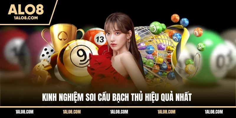 Kinh Nghiệm Soi Cầu Bạch Thủ Hiệu Quả Từ Chuyên Gia Kinh nghiệm soi cầu bạch thủ hiệu quả nhất