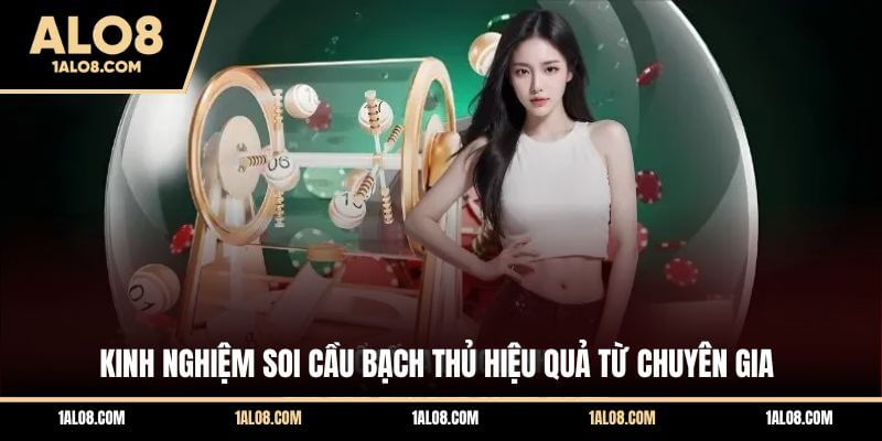 Kinh Nghiệm Soi Cầu Bạch Thủ Hiệu Quả Từ Chuyên Gia Kinh Nghiệm Soi Cầu Bạch Thủ Hiệu Quả Từ Chuyên Gia