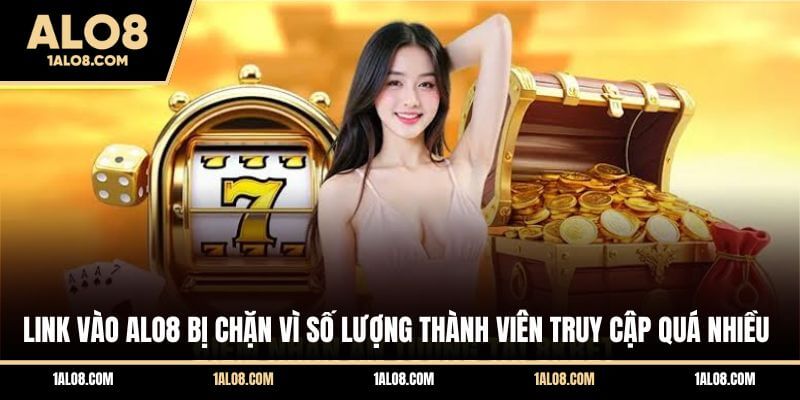 Link Vào ALO8 Mới Nhất Không Lo Bị Gián Đoạn Truy Cập Link vào ALO8 bị chặn vì số lượng thành viên truy cập quá nhiều