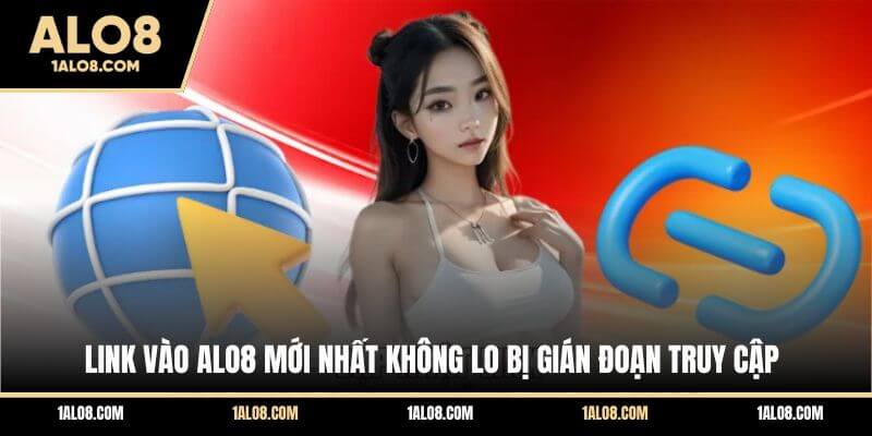 Link Vào ALO8 Mới Nhất Không Lo Bị Gián Đoạn Truy Cập Link Vào ALO8 Mới Nhất Không Lo Bị Gián Đoạn Truy Cập
