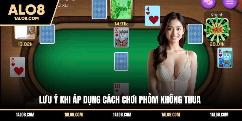 Cách Chơi Phỏm Luôn Thắng Với Bí Kíp Từ Cao Thủ ALO8 Lưu ý khi áp dụng cách chơi Phỏm không thua