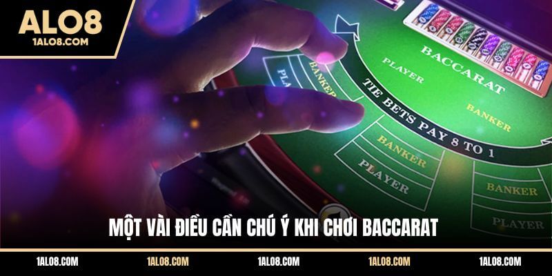 Cách Chơi Baccarat Từ Cơ Bản Đến Nâng Cao Tại ALO8 Một vài điều cần chú ý khi chơi Baccarat