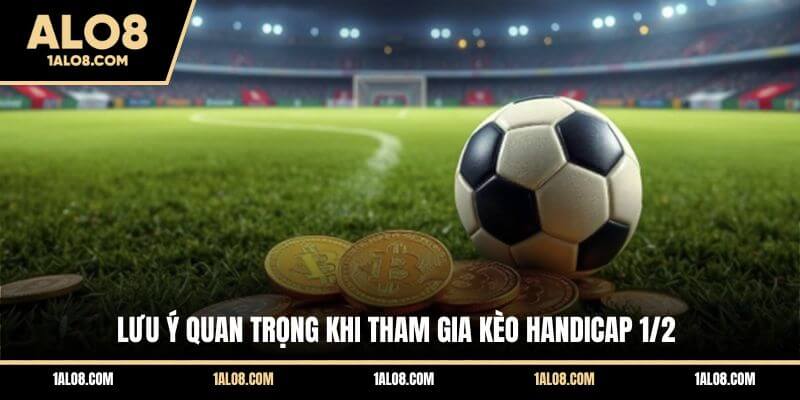 Kèo 1/2 Là Gì? Cách Đánh Kèo 0.5 Trái Dễ Thắng Nhất Lưu ý quan trọng khi tham gia kèo Handicap 1/2