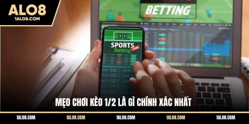 Kèo 1/2 Là Gì? Cách Đánh Kèo 0.5 Trái Dễ Thắng Nhất Mẹo chơi kèo 1/2 là gì chính xác nhất
