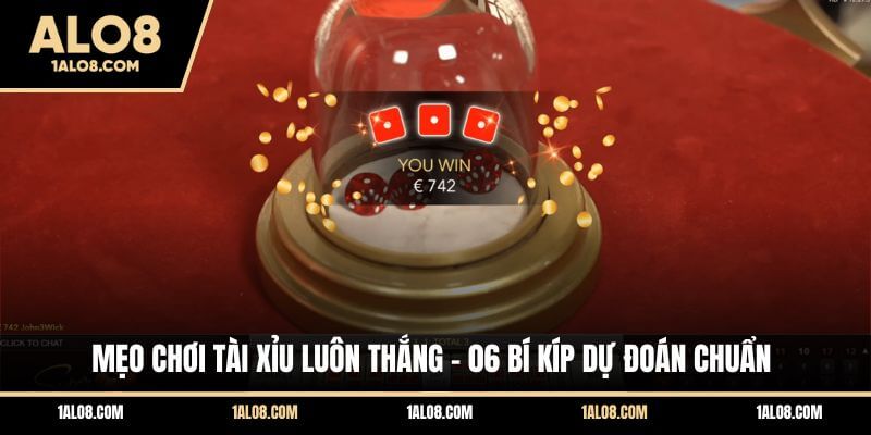 Mẹo Chơi Tài Xỉu Luôn Thắng - 06 Bí Kíp Dự Đoán Chuẩn Mẹo Chơi Tài Xỉu Luôn Thắng - 06 Bí Kíp Dự Đoán Chuẩn