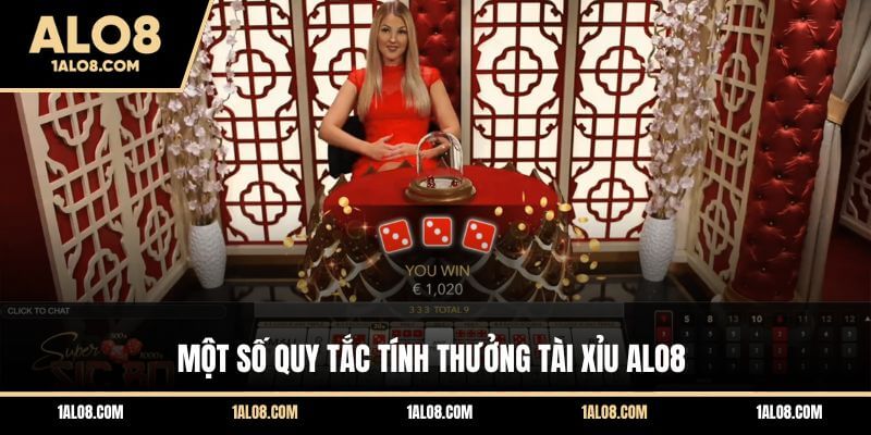 Cách Chơi Tài Xỉu Alo8 Đơn Giản Cho Newbie Một số quy tắc tính thưởng Tài Xỉu ALO8