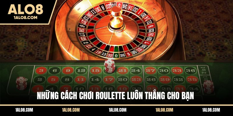 Cách Chơi Roulette Luôn Thắng - Top Chiến Thuật Hay Những cách chơi Roulette luôn thắng cho bạn