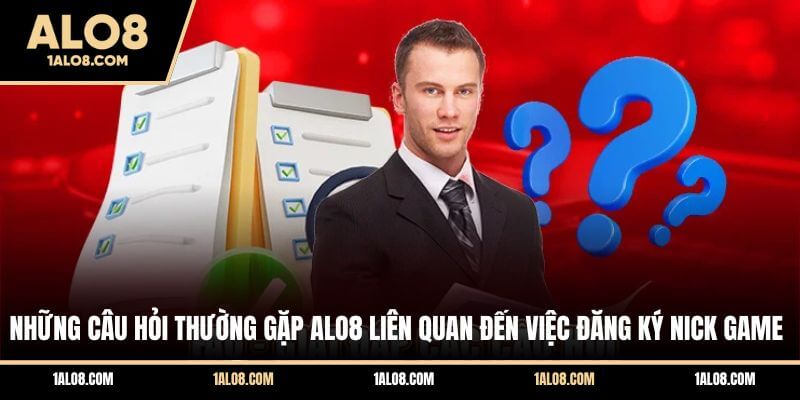 06+ Câu Hỏi Thường Gặp ALO8 Và Giải Đáp Chi Tiết Những câu hỏi thường gặp ALO8 liên quan đến việc đăng ký nick game