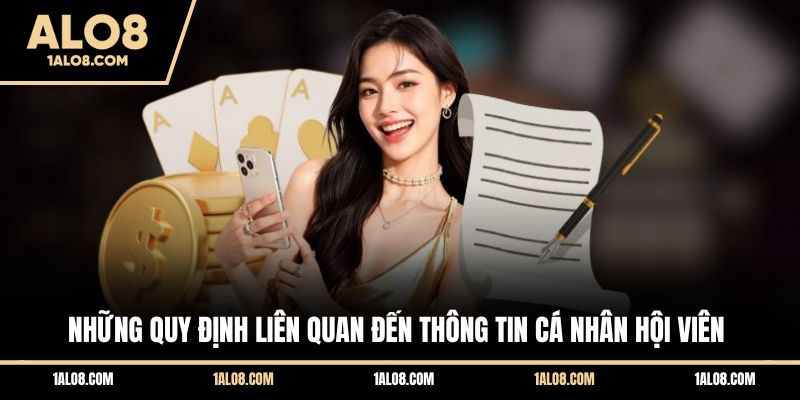 Điều Khoản Và Điều Kiện ALO8 - Quy Định Chi Tiết 2026 Những quy định liên quan đến thông tin cá nhân hội viên