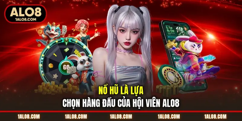 Trang Chủ Nổ hũ là lựa chọn hàng đầu của hội viên ALO8