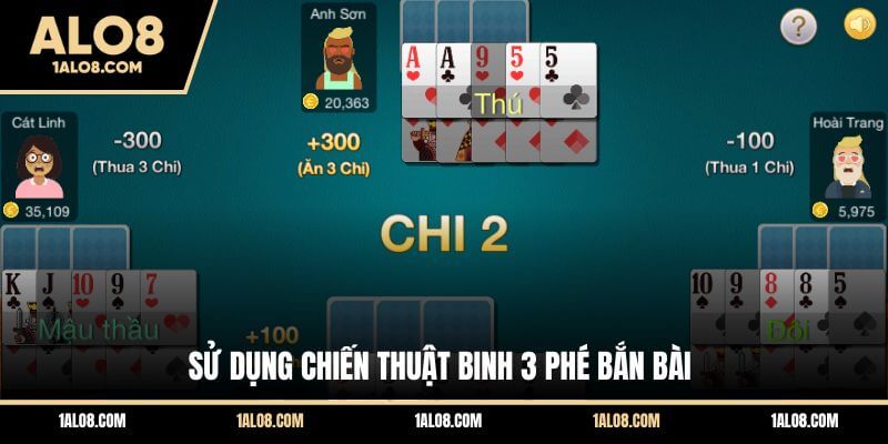 Kinh Nghiệm Chơi Mậu Binh Online Dễ Thắng Tại ALO8 Sử dụng chiến thuật binh 3 phé bắn bài