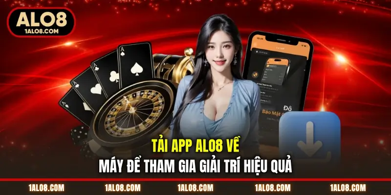 Trang Chủ Tải app ALO8 về máy để tham gia giải trí hiệu quả