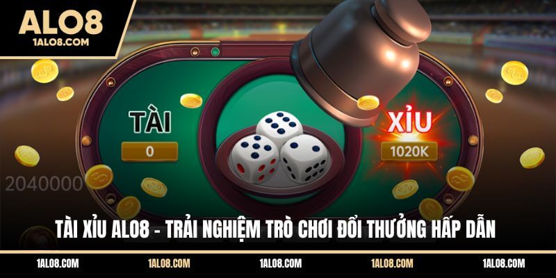 Cách Chơi Tài Xỉu Alo8 Đơn Giản Cho Newbie Tài Xỉu ALO8 - Trải Nghiệm Trò Chơi Đổi Thưởng Hấp Dẫn