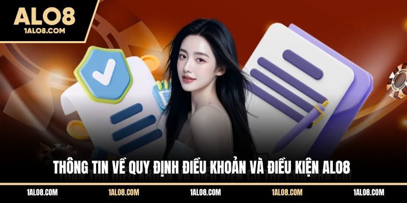 Điều Khoản Và Điều Kiện ALO8 - Quy Định Chi Tiết 2026 Thông tin về quy định điều khoản và điều kiện ALO8