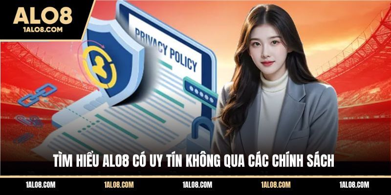 ALO8 Có Uy Tín Không? Chuyên Gia Đánh Giá Chi Tiết Tìm hiểu ALO8 có uy tín không qua các chính sách