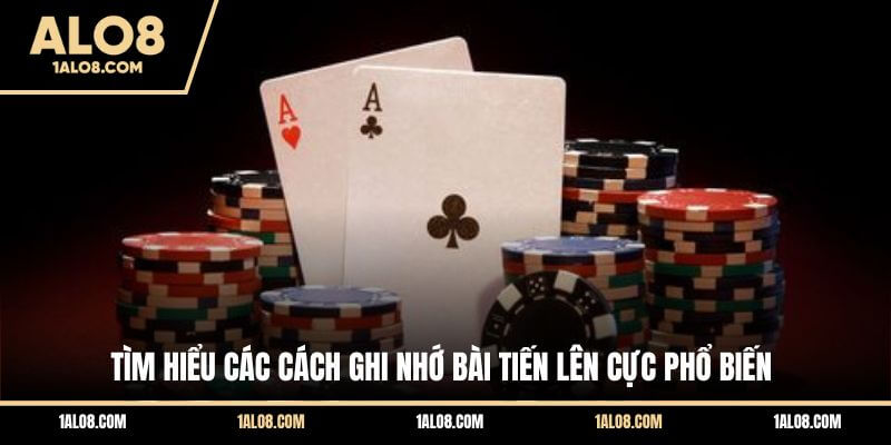Cách Ghi Nhớ Bài Tiến Lên Giúp Cải Thiện Kỹ Năng Tìm hiểu các cách ghi nhớ bài tiến lên cực phổ biến