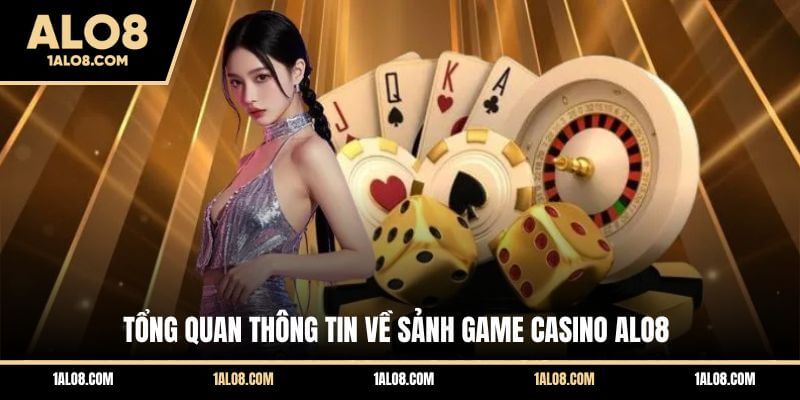 Tổng quan thông tin về sảnh game casino ALO8