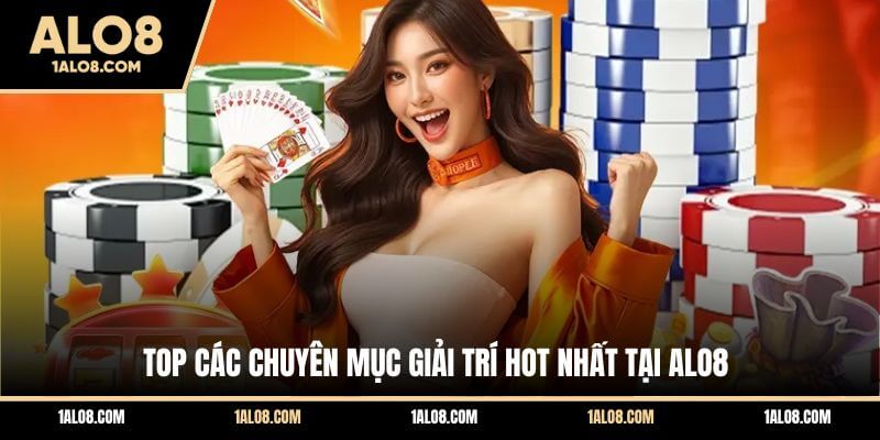 Giới Thiệu ALO8 - Nhà Cái Giải Trí Chất Lượng Hàng Đầu Top các chuyên mục giải trí hot nhất tại ALO8